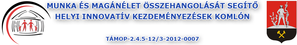 Munka és magánélet összehangolását segítő helyi, innovatív kezdeményezések Komlón